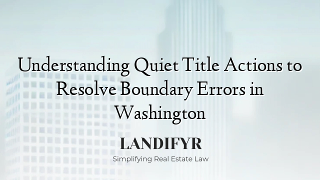 Understanding Quiet Title Actions to Resolve Boundary Errors in Washington