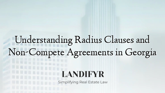 Understanding Radius Clauses and Non-Compete Agreements in Georgia