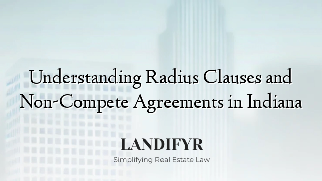 Understanding Radius Clauses and Non-Compete Agreements in Indiana