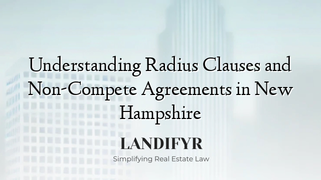 Understanding Radius Clauses and Non-Compete Agreements in New Hampshire