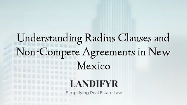 Understanding Radius Clauses and Non-Compete Agreements in New Mexico