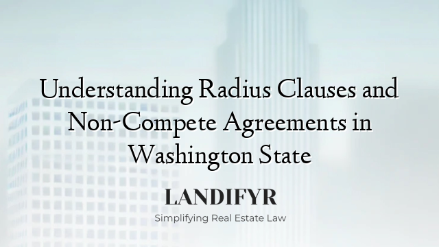 Understanding Radius Clauses and Non-Compete Agreements in Washington State