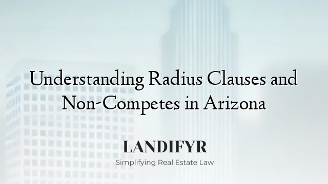 Understanding Radius Clauses and Non-Competes in Arizona
