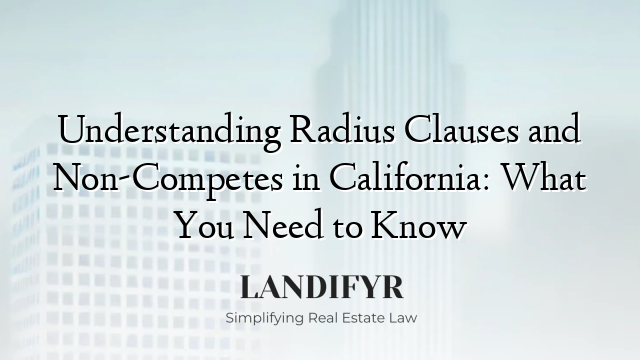 Understanding Radius Clauses and Non-Competes in California: What You Need to Know