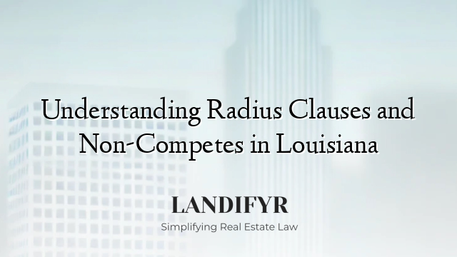 Understanding Radius Clauses and Non-Competes in Louisiana