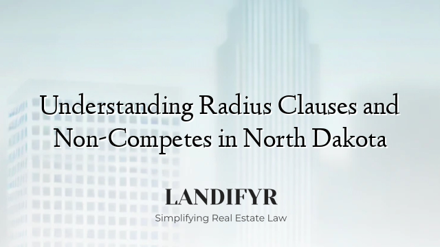 Understanding Radius Clauses and Non-Competes in North Dakota