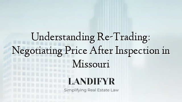 Understanding Re-Trading: Negotiating Price After Inspection in Missouri