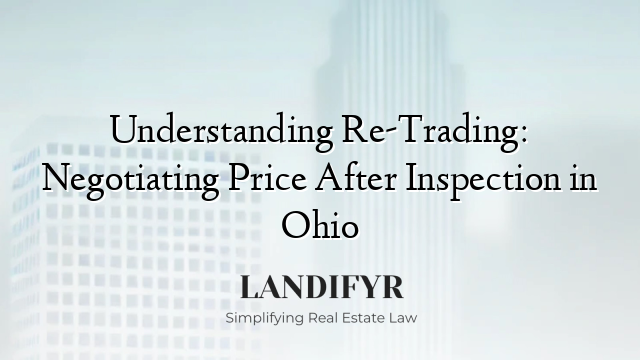 Understanding Re-Trading: Negotiating Price After Inspection in Ohio