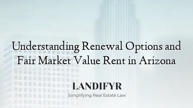 Understanding Renewal Options and Fair Market Value Rent in Arizona