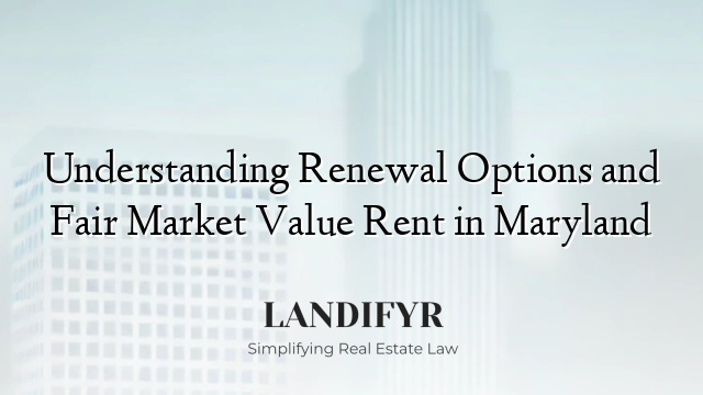 Understanding Renewal Options and Fair Market Value Rent in Maryland