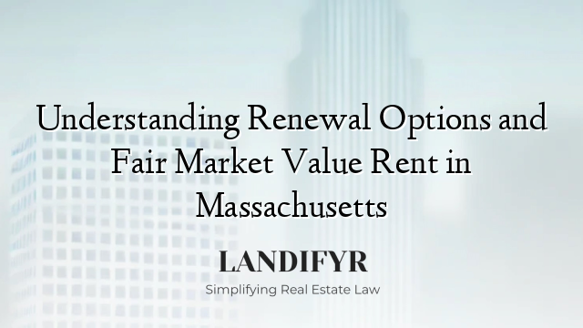 Understanding Renewal Options and Fair Market Value Rent in Massachusetts