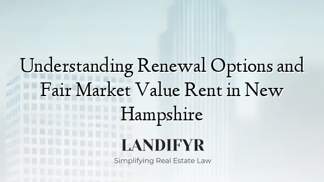Understanding Renewal Options and Fair Market Value Rent in New Hampshire