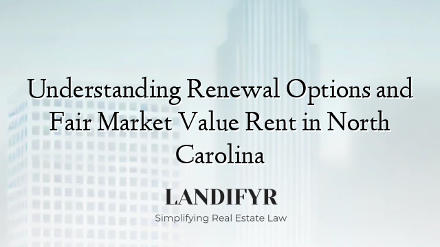 Understanding Renewal Options and Fair Market Value Rent in North Carolina