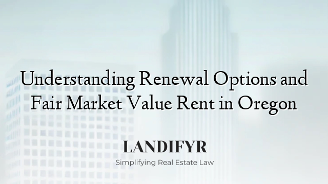 Understanding Renewal Options and Fair Market Value Rent in Oregon
