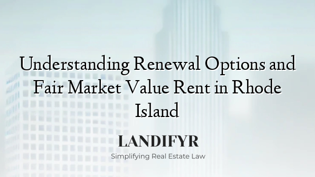 Understanding Renewal Options and Fair Market Value Rent in Rhode Island