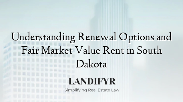 Understanding Renewal Options and Fair Market Value Rent in South Dakota