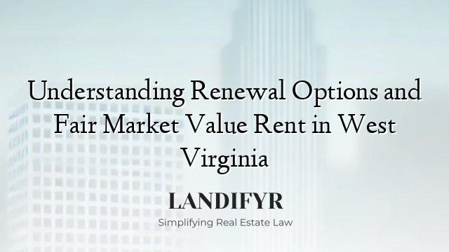Understanding Renewal Options and Fair Market Value Rent in West Virginia
