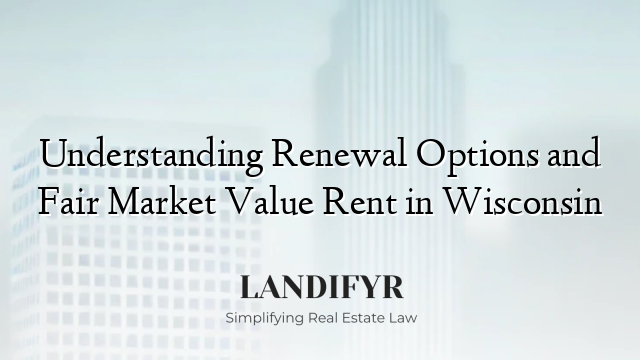 Understanding Renewal Options and Fair Market Value Rent in Wisconsin