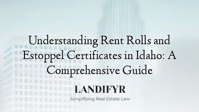 Understanding Rent Rolls and Estoppel Certificates in Idaho: A Comprehensive Guide