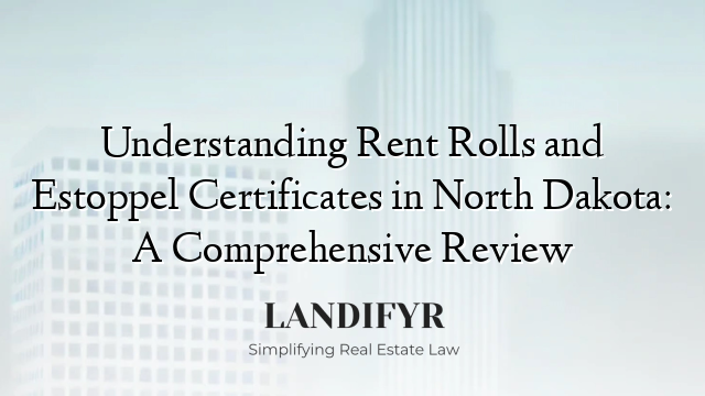Understanding Rent Rolls and Estoppel Certificates in North Dakota: A Comprehensive Review