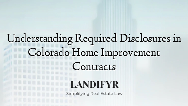 Understanding Required Disclosures in Colorado Home Improvement Contracts