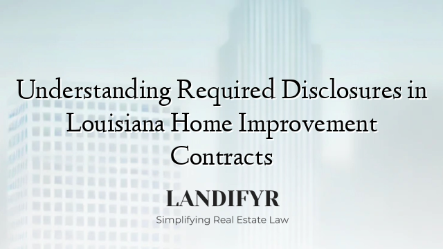 Understanding Required Disclosures in Louisiana Home Improvement Contracts