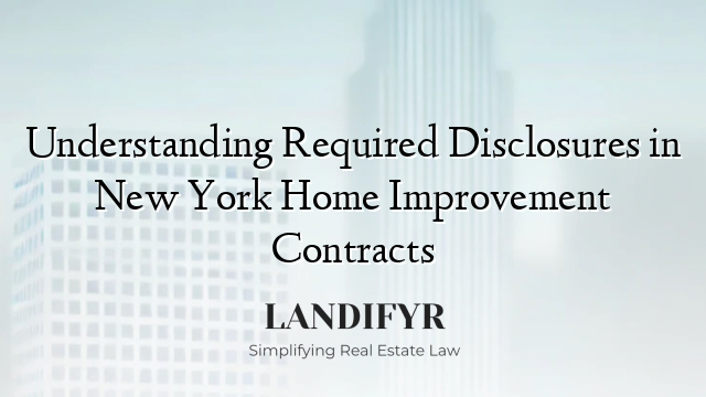 Understanding Required Disclosures in New York Home Improvement Contracts