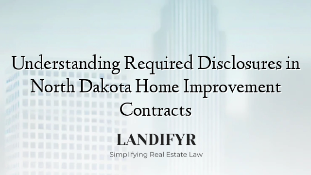 Understanding Required Disclosures in North Dakota Home Improvement Contracts