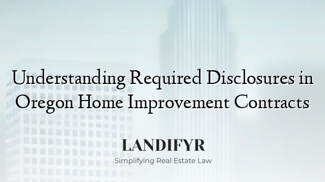 Understanding Required Disclosures in Oregon Home Improvement Contracts