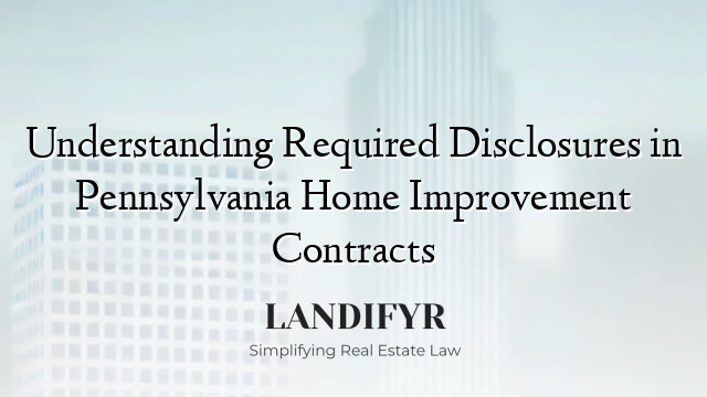 Understanding Required Disclosures in Pennsylvania Home Improvement Contracts