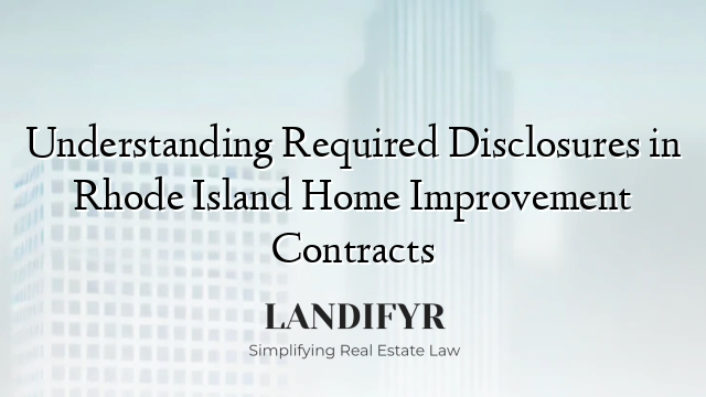 Understanding Required Disclosures in Rhode Island Home Improvement Contracts