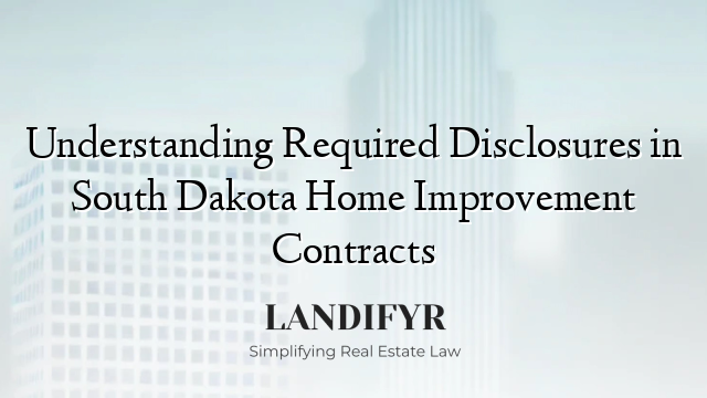 Understanding Required Disclosures in South Dakota Home Improvement Contracts
