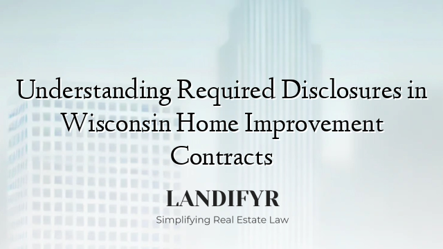 Understanding Required Disclosures in Wisconsin Home Improvement Contracts