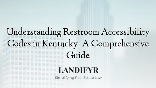 Understanding Restroom Accessibility Codes in Kentucky: A Comprehensive Guide