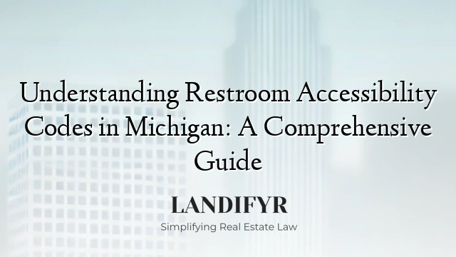 Understanding Restroom Accessibility Codes in Michigan: A Comprehensive Guide