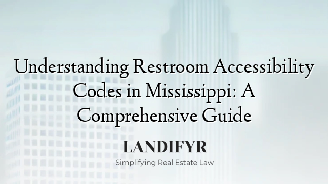 Understanding Restroom Accessibility Codes in Mississippi: A Comprehensive Guide