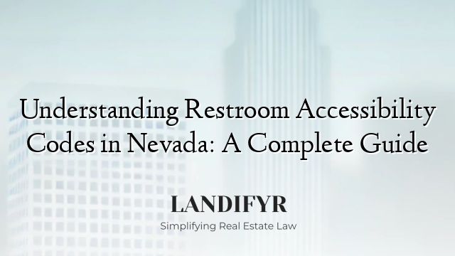 Understanding Restroom Accessibility Codes in Nevada: A Complete Guide