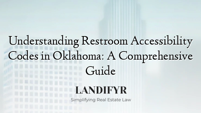 Understanding Restroom Accessibility Codes in Oklahoma: A Comprehensive Guide