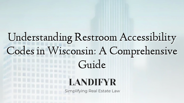 Understanding Restroom Accessibility Codes in Wisconsin: A Comprehensive Guide