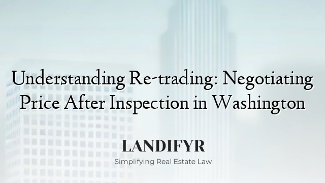 Understanding Re-trading: Negotiating Price After Inspection in Washington