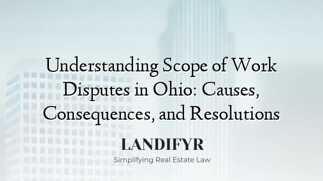 Understanding Scope of Work Disputes in Ohio: Causes, Consequences, and Resolutions