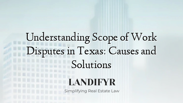 Understanding Scope of Work Disputes in Texas: Causes and Solutions