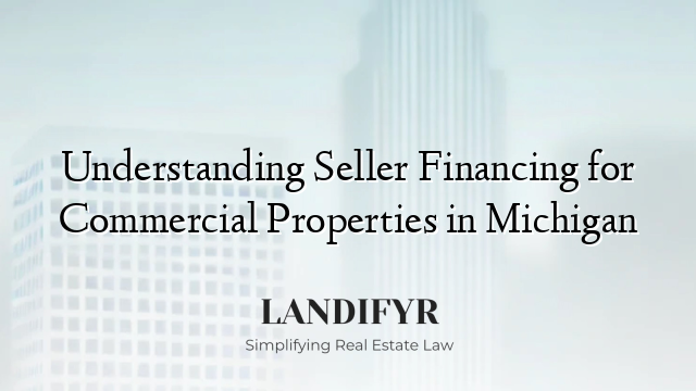 Understanding Seller Financing for Commercial Properties in Michigan