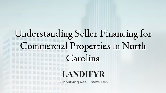 Understanding Seller Financing for Commercial Properties in North Carolina