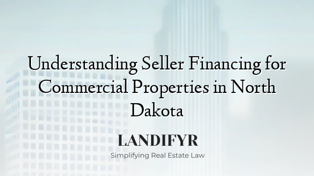 Understanding Seller Financing for Commercial Properties in North Dakota