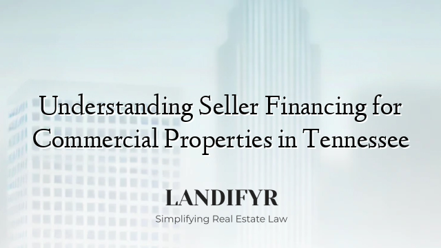 Understanding Seller Financing for Commercial Properties in Tennessee