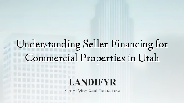 Understanding Seller Financing for Commercial Properties in Utah