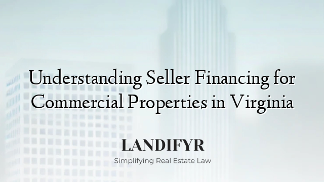 Understanding Seller Financing for Commercial Properties in Virginia