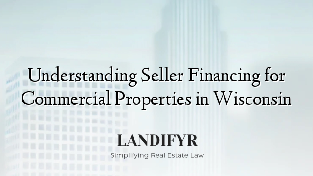 Understanding Seller Financing for Commercial Properties in Wisconsin