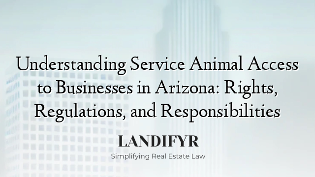 Understanding Service Animal Access to Businesses in Arizona: Rights, Regulations, and Responsibilities